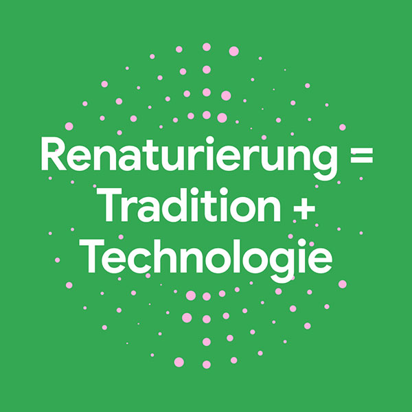 Renaturierung = Tradition + Technologie