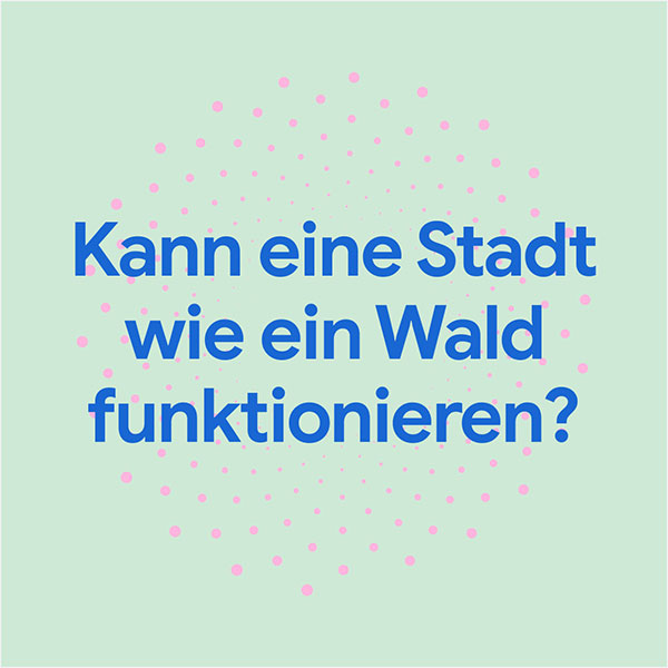 Kann eine Stadt wie ein Wald funktionieren